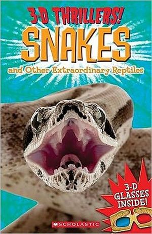 3-D THRILLES : SNAKES AND OTHER EXTRAORDINARY REPTILES
