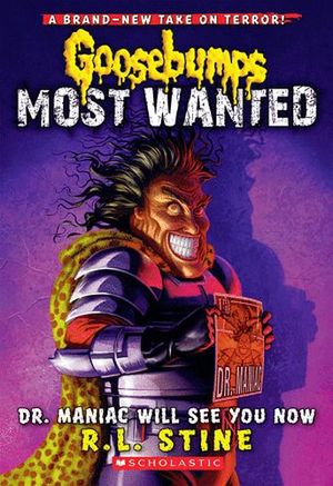 GOOSEBUMPS MOST WANTED #5: DR MANIAC WILL SEE YOU NOW