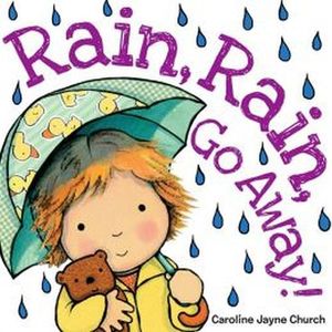 RAIN, RAIN, GO AWAY!