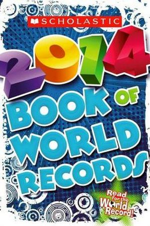 SCHOLASTIC BOOK OF WORLD RECORDS 2014