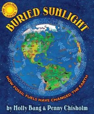 BURIED SUNLIGHT: HOW FOSSIL FUELS HAVE CHANGED THE EARTH