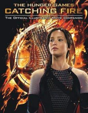 THE HUNGER GAMES #2 CATCHING FIRE THE OFFICIAL ILLUSTRATED MOVIE