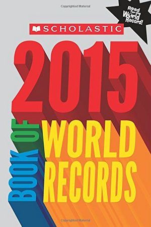 SCHOLASTIC BOOK OF WORLD RECORDS 2015