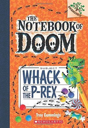 THE NOTEBOOK OF DOOM #5: WHACK OF THE P-REX (A BRANCHES BOOK)