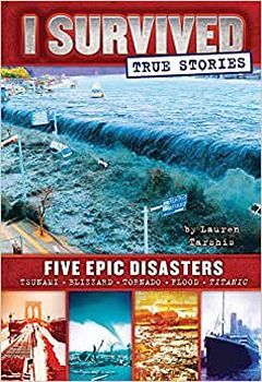 FIVE EPIC DISASTERS (I SURVIVED TRUE STORIES #1)