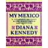 MY MEXICO: A CULINARY ODYSSEY WITH MORE THAN 300 RECIPES