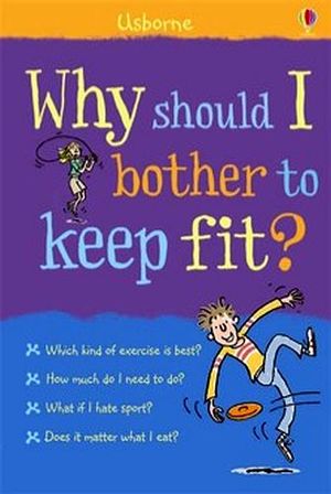 WHY SHOULD I BOTHER TO KEEP FIT?.