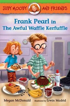 JUDY MOODY AND FRIENDS: FRANK PEARL AWFUL WAFFLE KERFUFFLE