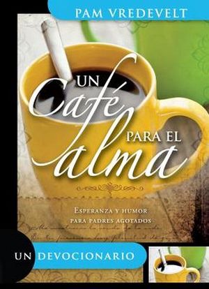 UN CAFE PARA EL ALMA      (UN DEVOCIONARIO)