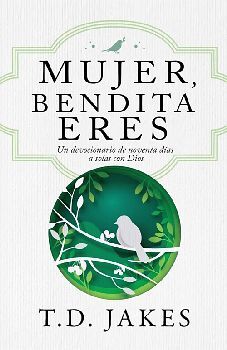 MUJER, BENDITA ERES -UN DEVOCIONARIO DE NOVENTA DAS-