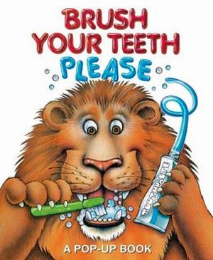 BRUSH YOUR TEETH, PLEASE: A POP-UP BOOK