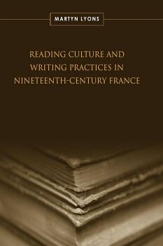 READING CULTURE AND WRITING PRACTICES IN NINETEENTH-CENTURY FRANCE
