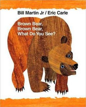 BROWN BEAR, BROWN BEAR, WHAT DO YOU SEE?