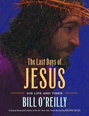 THE LAST DAYS OF JESUS: HIS LIFE AND TIMES