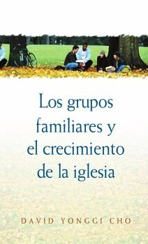 GRUPOS FAMILIARES Y EL CRECIMIENTO DE LA IGLESIA