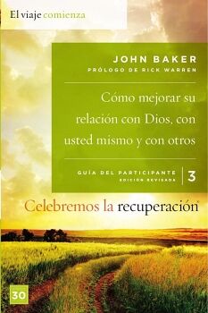 CELEBREMOS LA RECUPERACI�N GU�A 3: C�MO MEJORAR SU RELACI�N CON DIOS, CON USTED MISMO Y CON OTROS