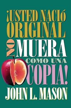 �USTED NACI� ORIGINAL, NO MUERA COMO UNA COPIA!