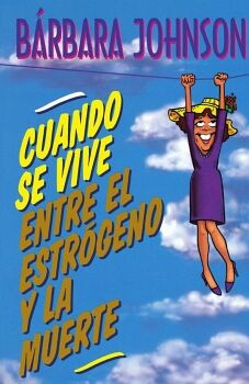 CUANDO SE VIVE ENTRE EL ESTRGENO Y LA MUERTE