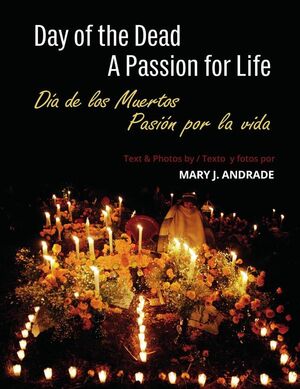 DAY OF THE DEAD: A PASSION FOR LIFE / D�A DE LOS MUERTOS: PASI�N POR LA VIDA