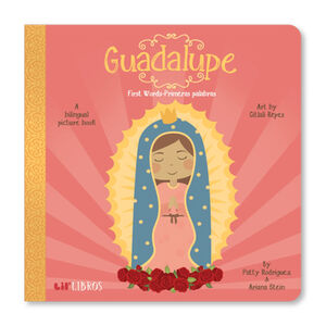 GUADALUPE -FIRST WORDS/PRIMERAS PALABRAS/A BILINGUAL PICTURE BOOK