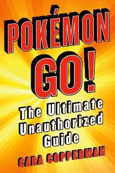 POKEMON GO! -THE ULTIMATE UNAUTHORIZED GUIDE-