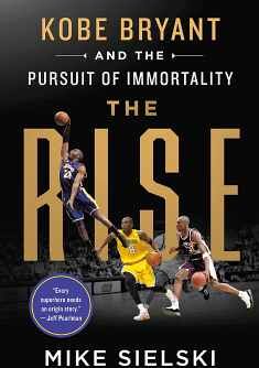 THE RISE: KOBE BRYANT AND THE PURSUIT OF IMMORTALITY