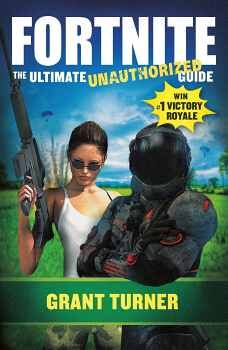 FORTNITE: THE ULTIMATE UNAUTHORIZED GUIDE