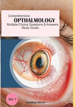 COMPREHENSIVE OPHTHALMOLOGY MULTIPLE-CHOICE QUESTIONS AND ANSWERS STUDY GUIDE