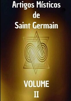 ARTIGOS M�STICOS DE SAINT GERMAIN: SEGUNDO LIVRO