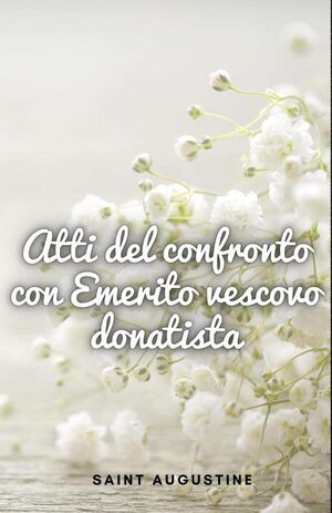 ATTI DEL CONFRONTO CON EMERITO VESCOVO DONATISTA