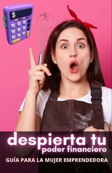 DESPIERTA TU PODER FINANCIERO: GU�A PARA LA MUJER EMPRENDEDORA
