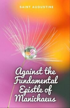 AGAINST THE FUNDAMENTAL EPISTLE OF MANICHAEUS