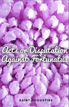 ACTS OR DISPUTATION AGAINST FORTUNATUS