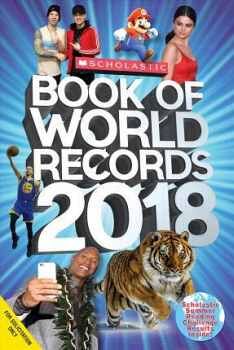 SCHOLASTIC BOOK OF WORLD RECORDS 2018: WORLD RECORDS