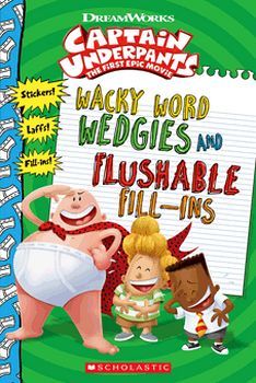 CAPTAIN UNDERPANTS; WACKY WORD WEDGIES AND FLUSHABLE FILL-INS