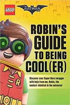 ROBIN'S GUIDE TO BEING COOL(ER) (LEGO BATMAN MOVIE)