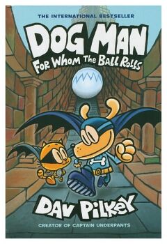 DOG MAN: FOR WHOM THE BALL ROLLS
