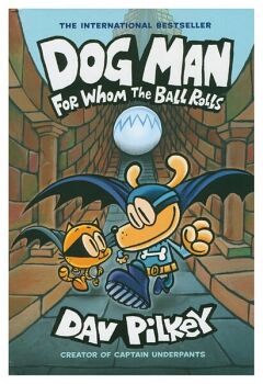 DOG MAN # 7: FORM WHOM THE BALL ROLLS A GRAPHIC NOVEL