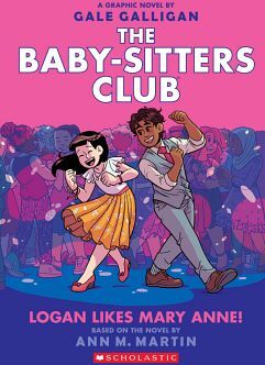 THE BABY SITTERS CLUB GRAPHIC NOVELS: LOGAN LIKES MARY ANNE!
