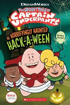 CAPTAIN UNDERPANTS: THE HORRIFYINGLY HAUNTED HACK-A-WEEN