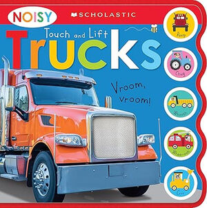 NOISY TOUCH AND LIFT TRUCKS: SCHOLASTIC EARLY LEARNERS