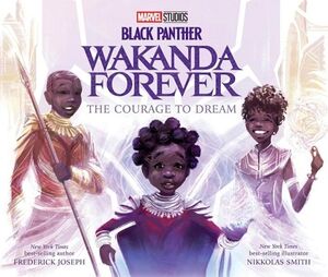 BLACK PANTHER: WAKANDA FOREVER THE COURAGE TO DREAM