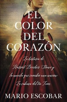 COLOR DEL CORAZON, EL -LA HISTORIA DE HARRIET BEECHER STOWE-
