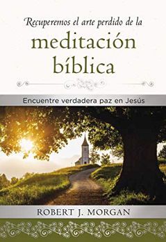 RECUPEREMOS EL ARTE PERDIDO DE LA MEDITACION BIBLICA (EMPASTADO)