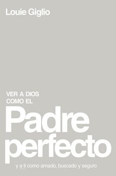 VER A DIOS COMO EL PADRE PERFECTO...