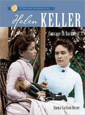STERLING BIOGRAPHIES�: HELEN KELLER: COURAGE IN DARKNESS