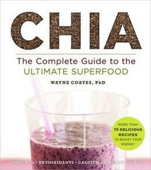 CHIA: THE COMPLETE GUIDE TO THE ULTIMATE SUPERFOOD (SUPERFOOD