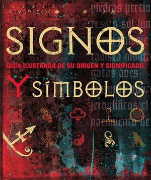 SIGNOS Y SIMBOLOS -GUIA ILUSTRADA DE SU ORIGEN Y SIGNIFICADO-