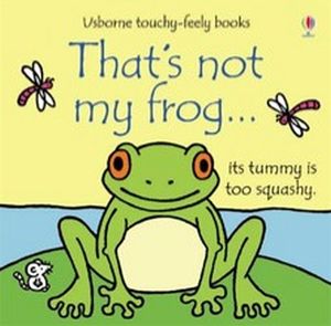 THAT'S NOT MY FROG (USBORNE TOUCHY-FEELY BOOKS)