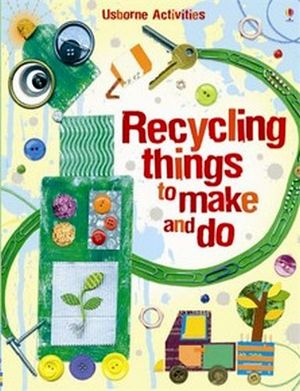 RECYCLING THINGS TO MAKE AND DO (USBORNE ACTIVITIES)